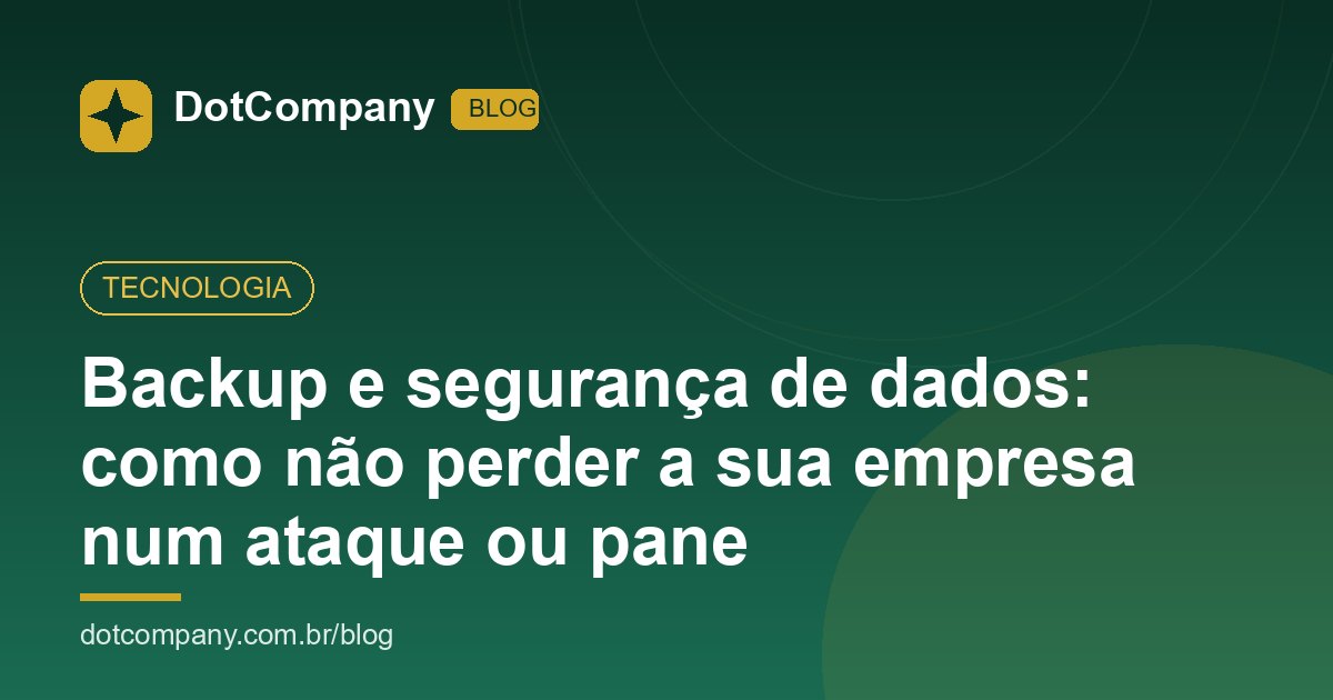 Backup e segurança de dados: como não perder a sua empresa num ataque ou pane