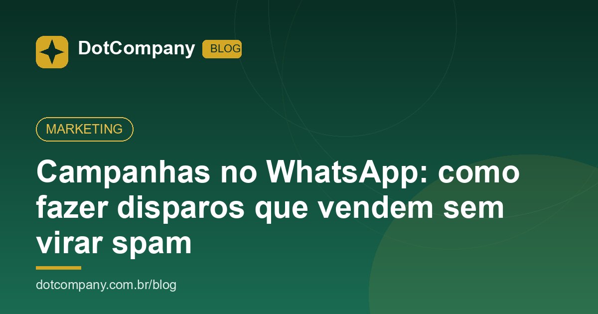 Campanhas no WhatsApp: como fazer disparos que vendem sem virar spam