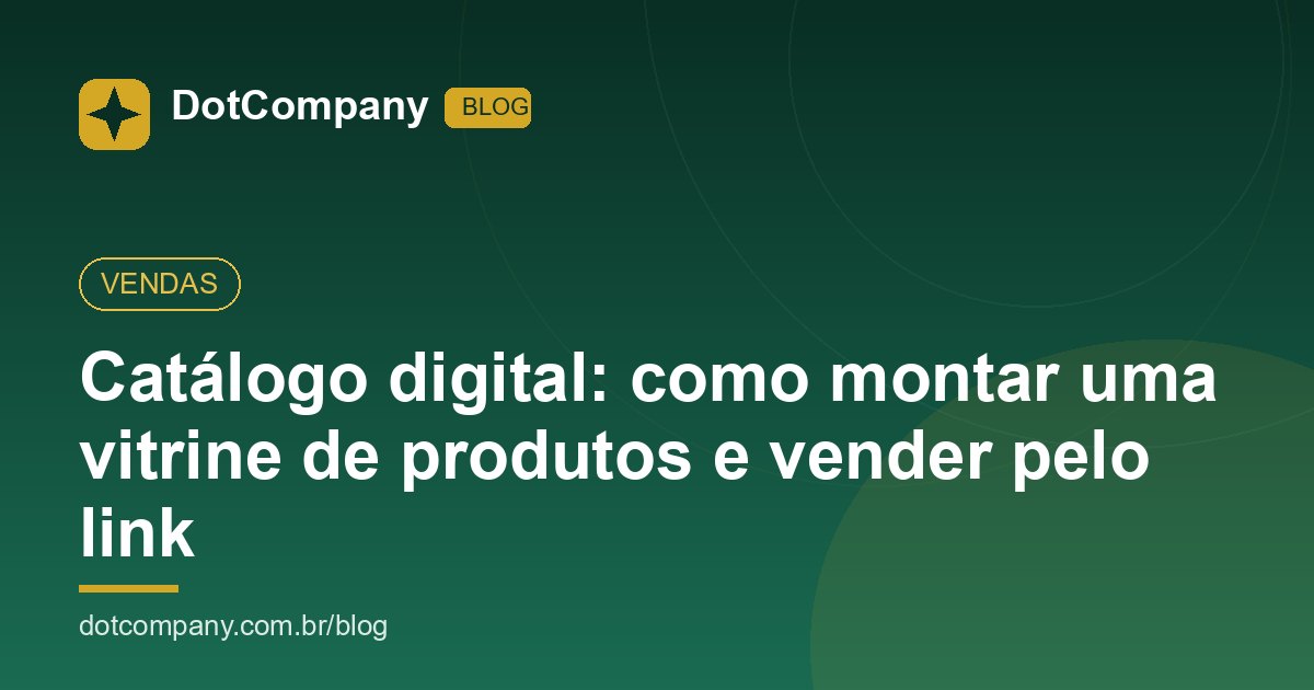 Catálogo digital: como montar uma vitrine de produtos e vender pelo link