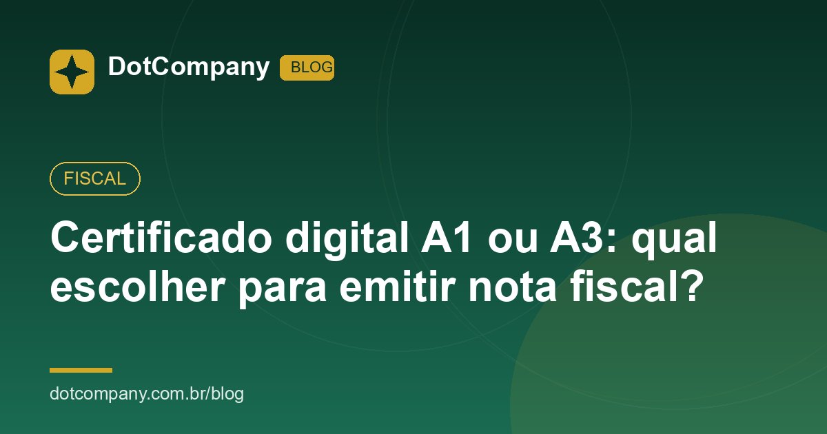Certificado digital A1 ou A3: qual escolher para emitir nota fiscal?