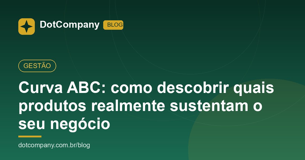 Curva ABC: como descobrir quais produtos realmente sustentam o seu negócio