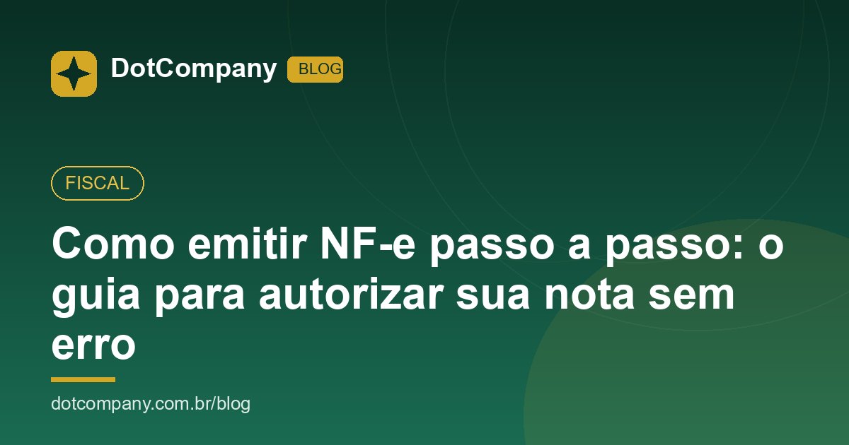 Como emitir NF-e passo a passo: o guia para autorizar sua nota sem erro