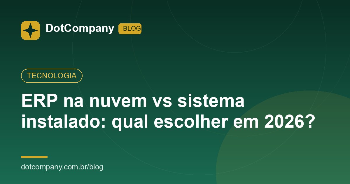 ERP na nuvem vs sistema instalado: qual escolher em 2026?