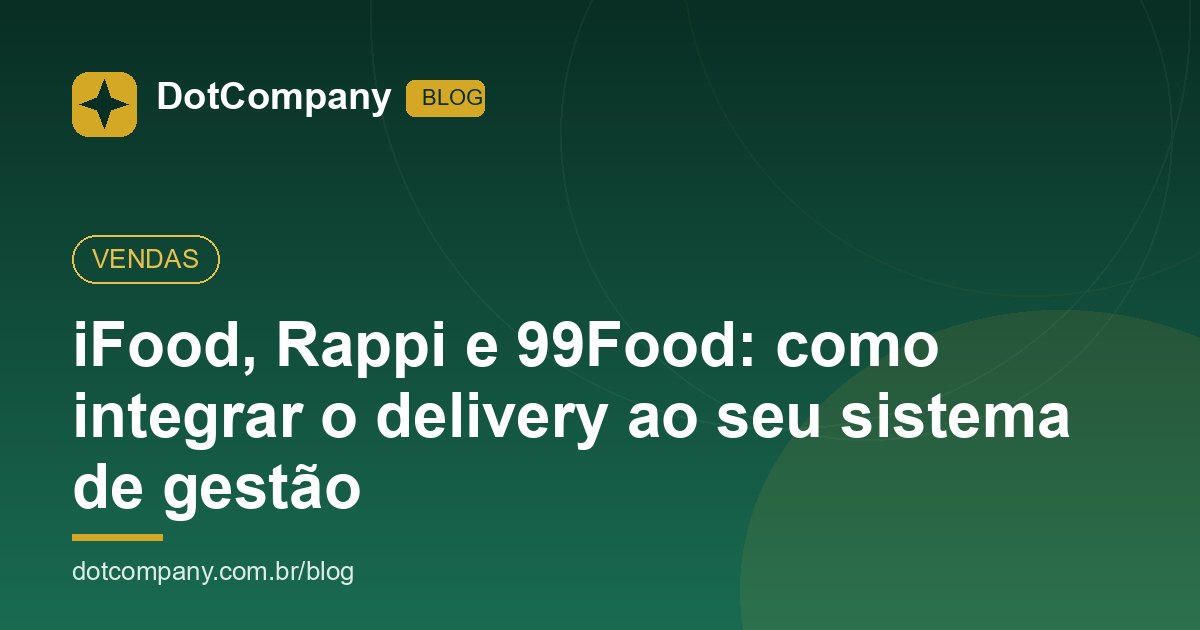 iFood, Rappi e 99Food: como integrar o delivery ao seu sistema de gestão