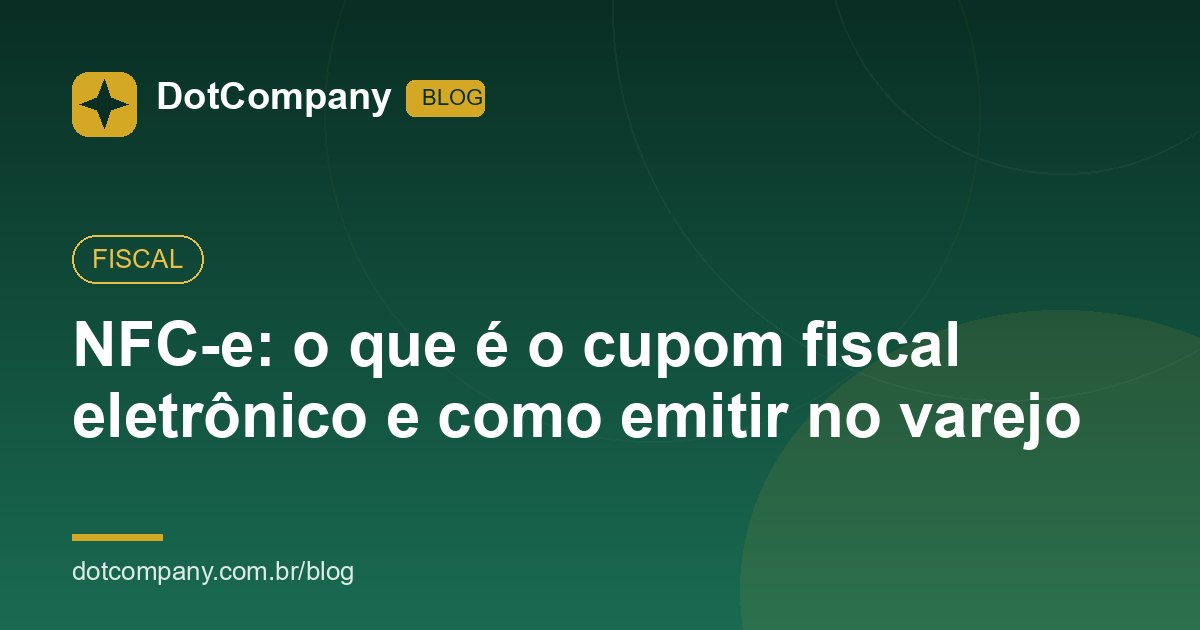 NFC-e: o que é o cupom fiscal eletrônico e como emitir no varejo