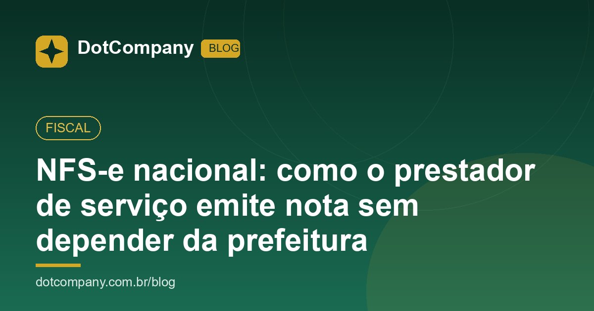 NFS-e nacional: como o prestador de serviço emite nota sem depender da prefeitura