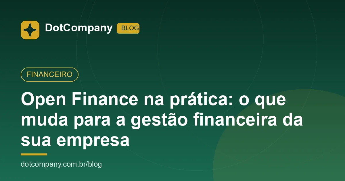 Open Finance na prática: o que muda para a sua empresa | Blog DotCompany