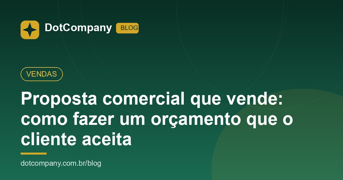 Proposta comercial que vende: como fazer um orçamento que o cliente aceita