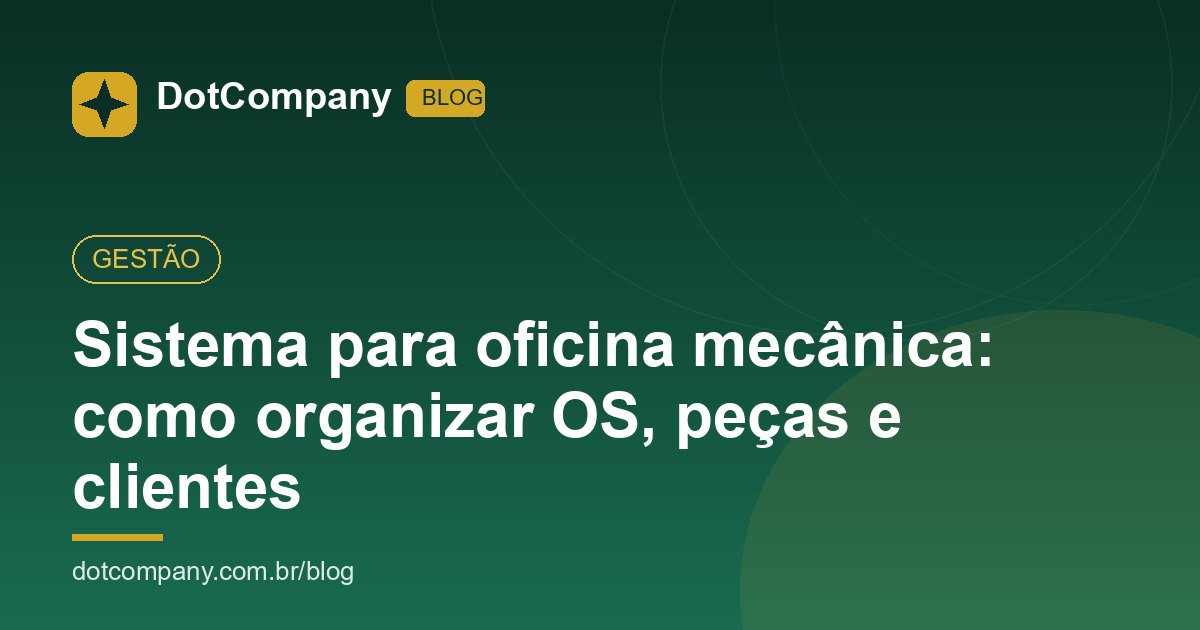 Sistema para oficina mecânica: como organizar OS, peças e clientes